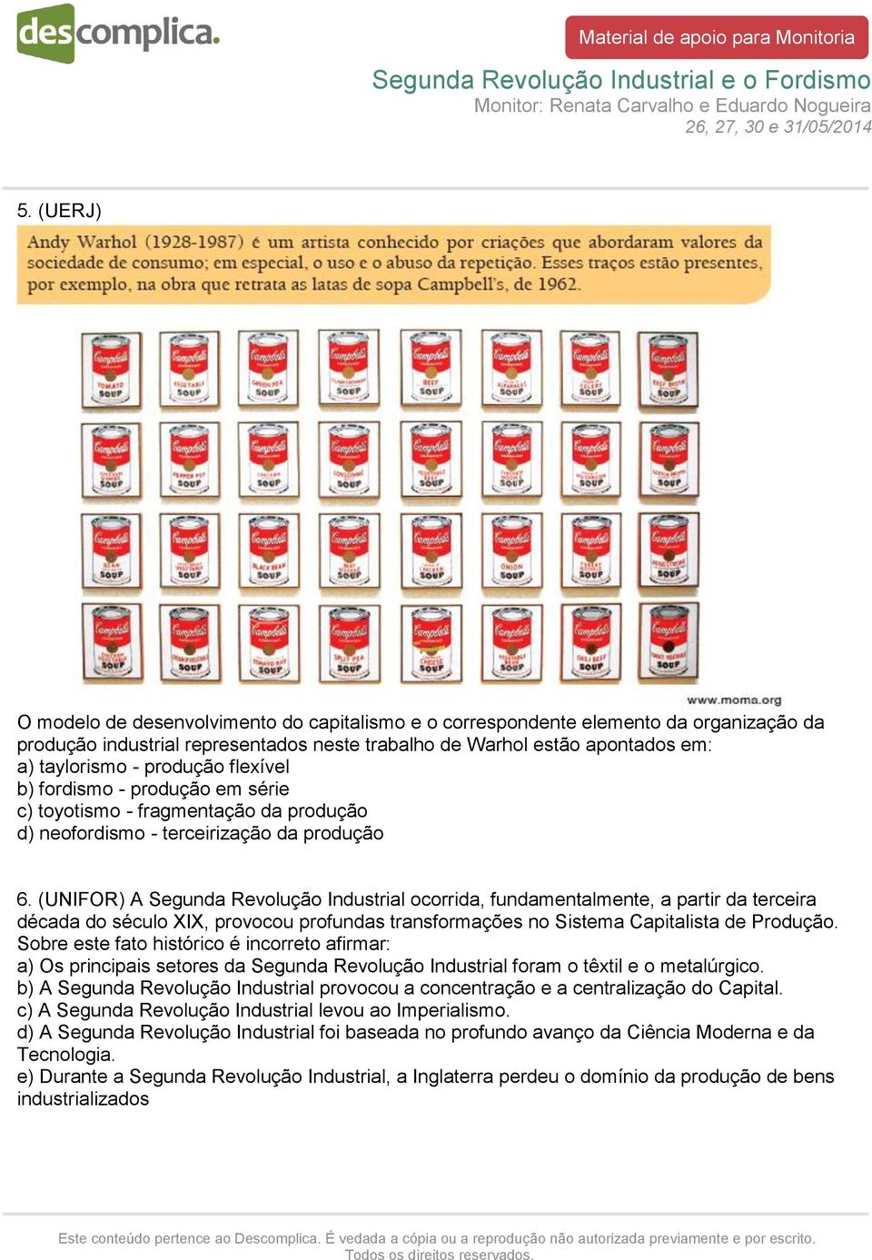 (UNIFOR) A Segunda Revolução Industrial ocorrida, fundamentalmente, a partir da terceira década do século XIX, provocou profundas transformações no Sistema Capitalista de Produção.