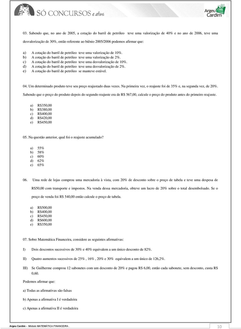 d) A cotação do barril de petróleo teve uma desvalorização de 2%. e) A cotação do barril de petróleo se manteve estável. 04. Um determinado produto teve seu preço reajustado duas vezes.