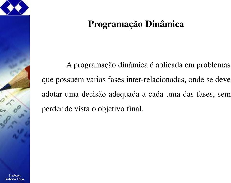 inter-relacionadas, onde se deve adotar uma decisão