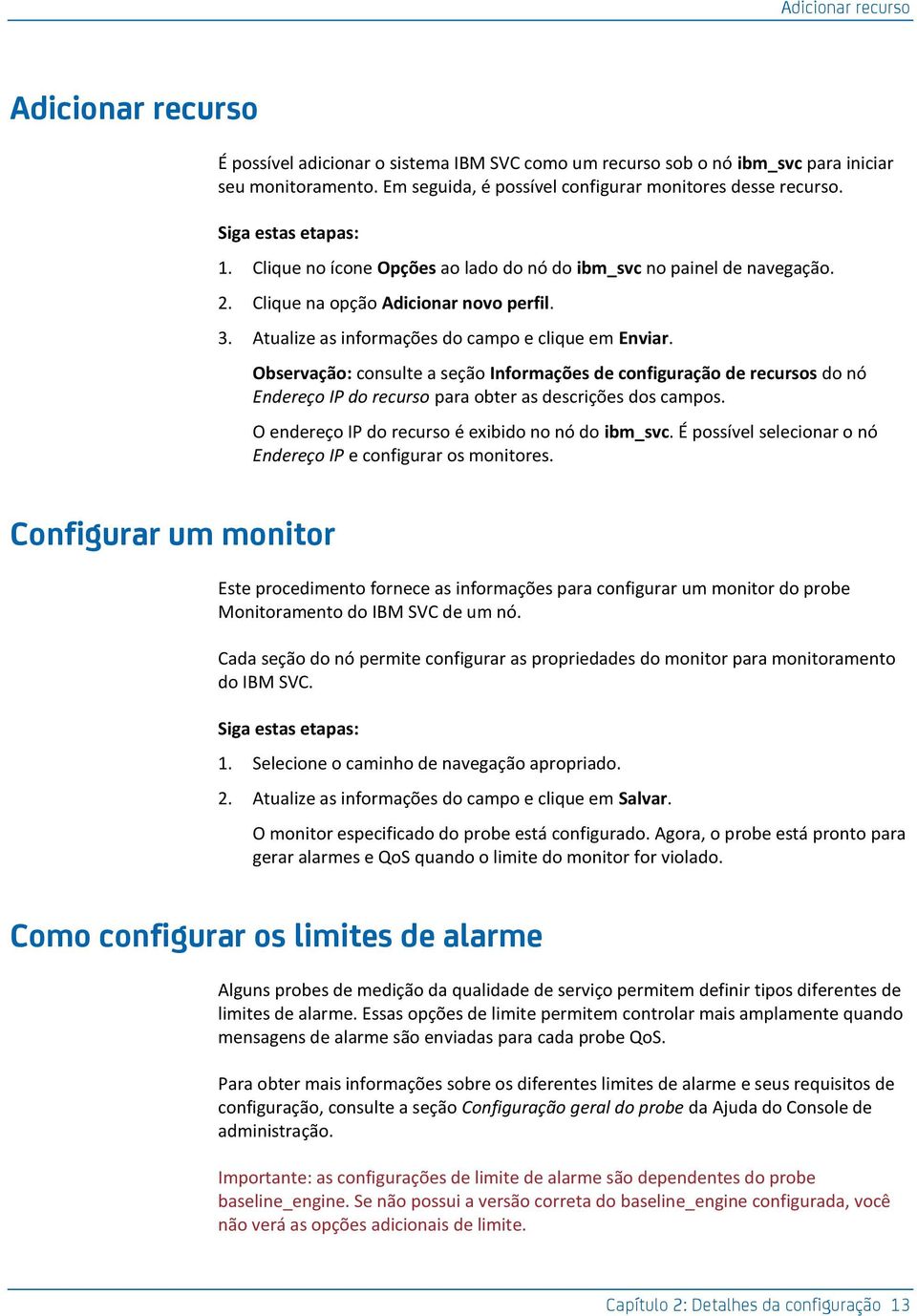 Observação: consulte a seção Inforações de configuração de recurs do nó Endereço IP do recurso para obter as descrições d cap. O endereço IP do recurso é exibido no nó do ib_svc.