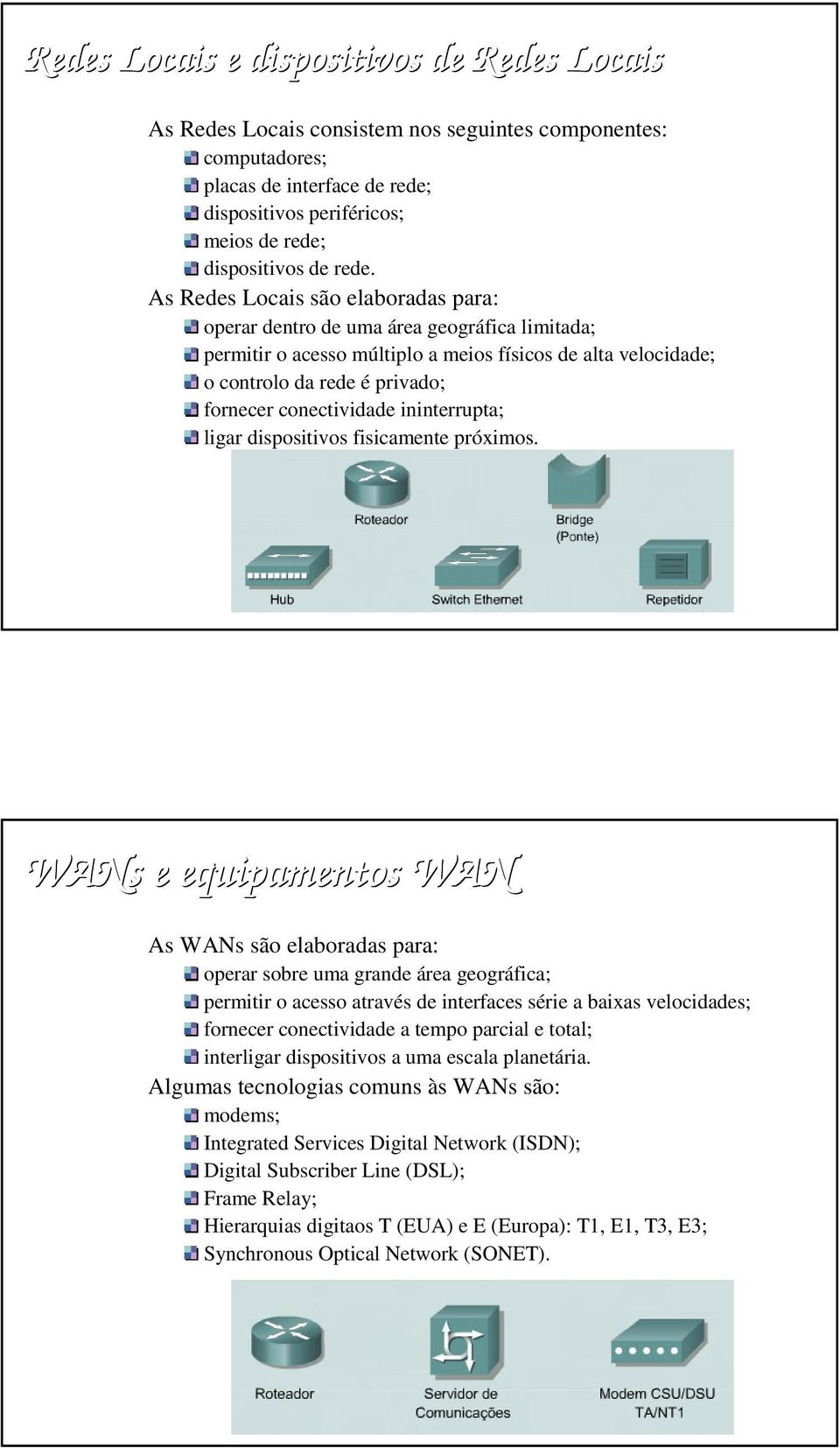 conectividade ininterrupta; ligar dispositivos fisicamente próximos.