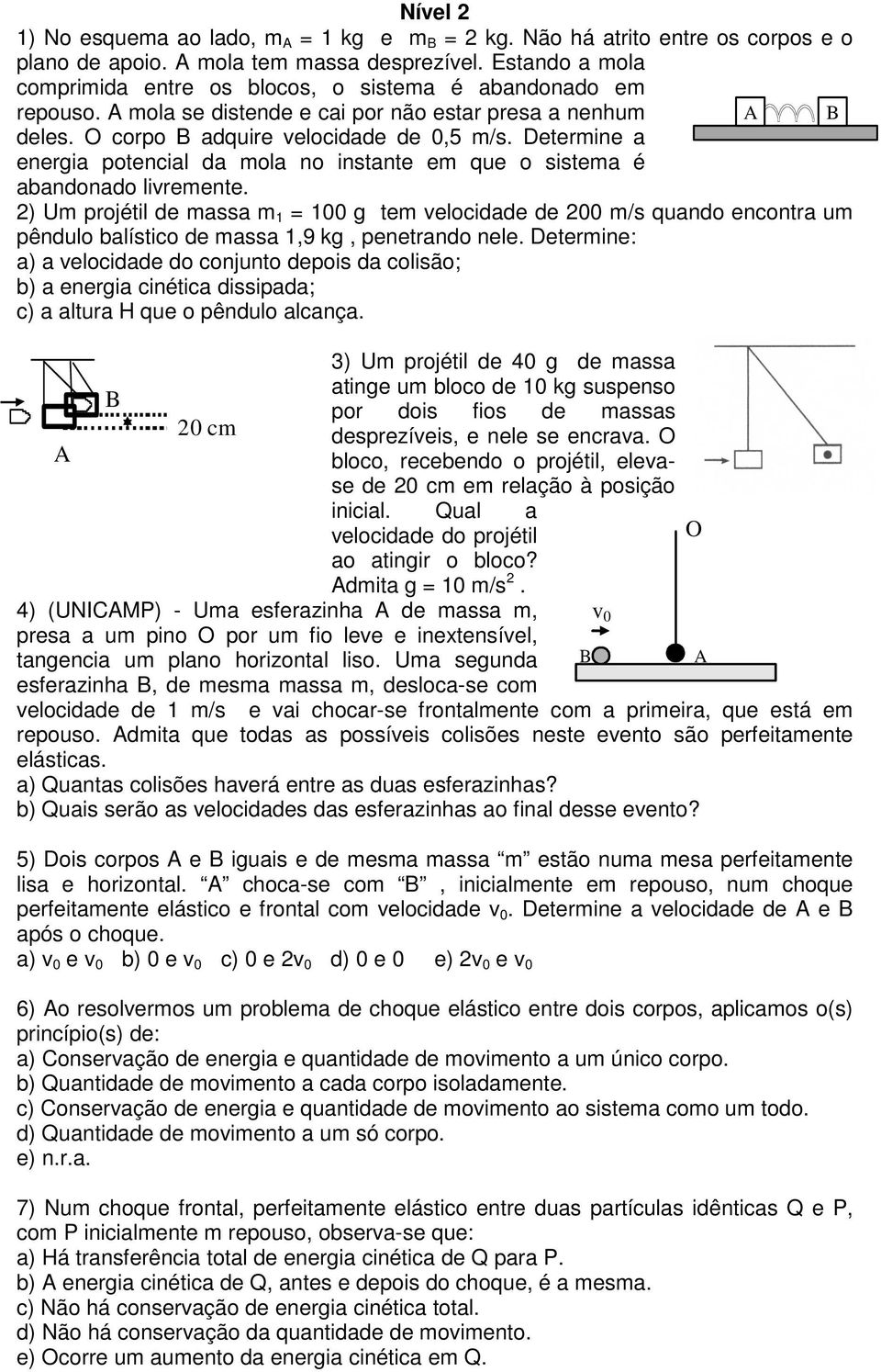 Determine a energia potencial da mola no instante em que o sistema é abandonado livremente.