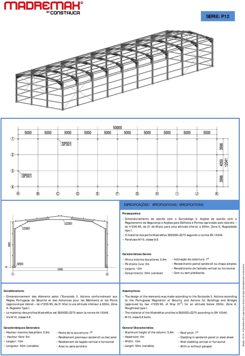 O material dos perfis MadreMax S320GD+Z275 segundo a norma EN 10346. Parafusos M10, classe 8.8. Considérations: Dimensionnement des éléments selon l Eurocode 3.