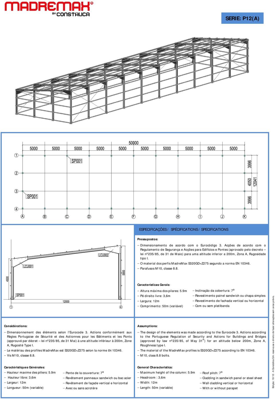 O material dos perfis MadreMax S320GD+Z275 segundo a norma EN 10346. Parafusos M10, classe 8.8. Considérations: Dimensionnement des éléments selon l Eurocode 3.