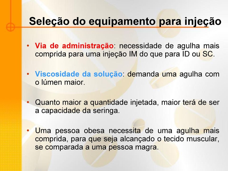 Quanto maior a quantidade injetada, maior terá de ser a capacidade da seringa.