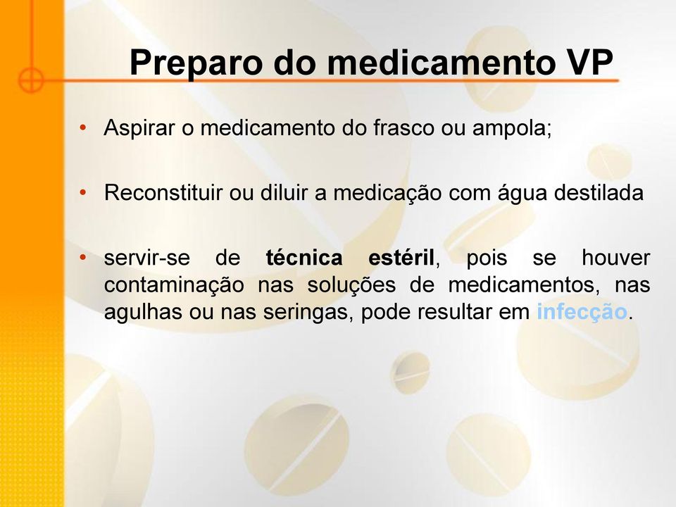 servir-se de técnica estéril, pois se houver contaminação nas