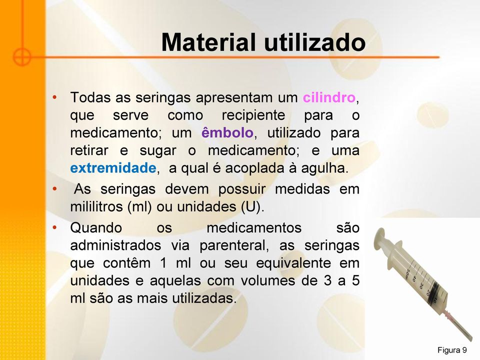 As seringas devem possuir medidas em mililitros (ml) ou unidades (U).