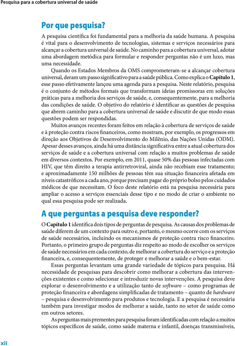 No caminho para a cobertura universal, adotar uma abordagem metódica para formular e responder perguntas não é um luxo, mas uma necessidade.