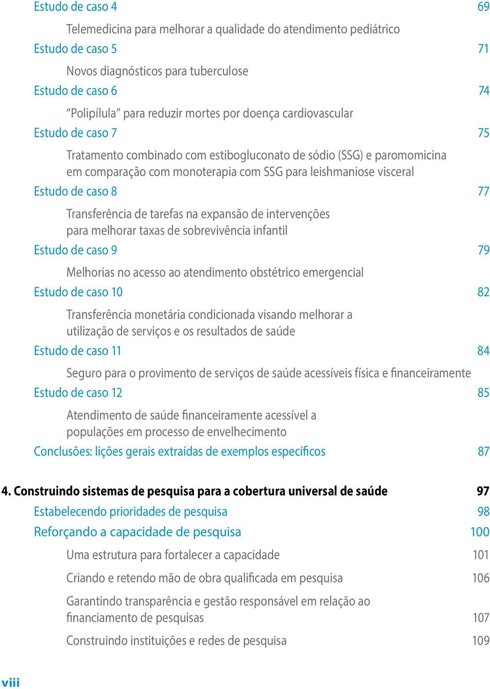 Transferência de tarefas na expansão de intervenções para melhorar taxas de sobrevivência infantil Estudo de caso 9 79 Melhorias no acesso ao atendimento obstétrico emergencial Estudo de caso 10 82