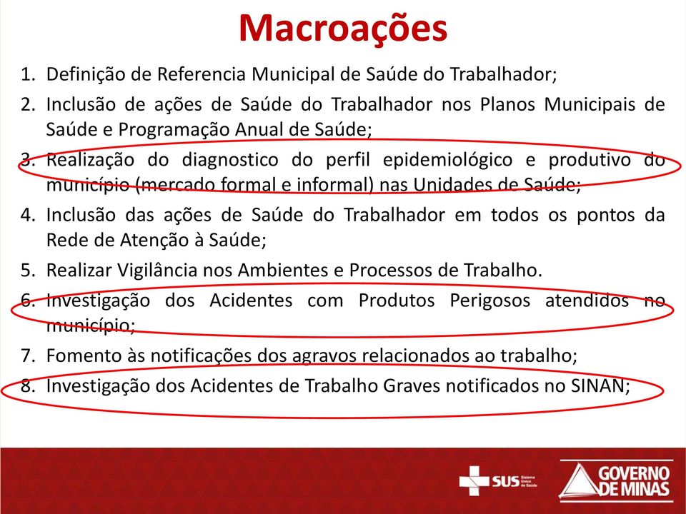 Realização do diagnostico do perfil epidemiológico e produtivo do município (mercado formal e informal) nas Unidades de Saúde; 4.