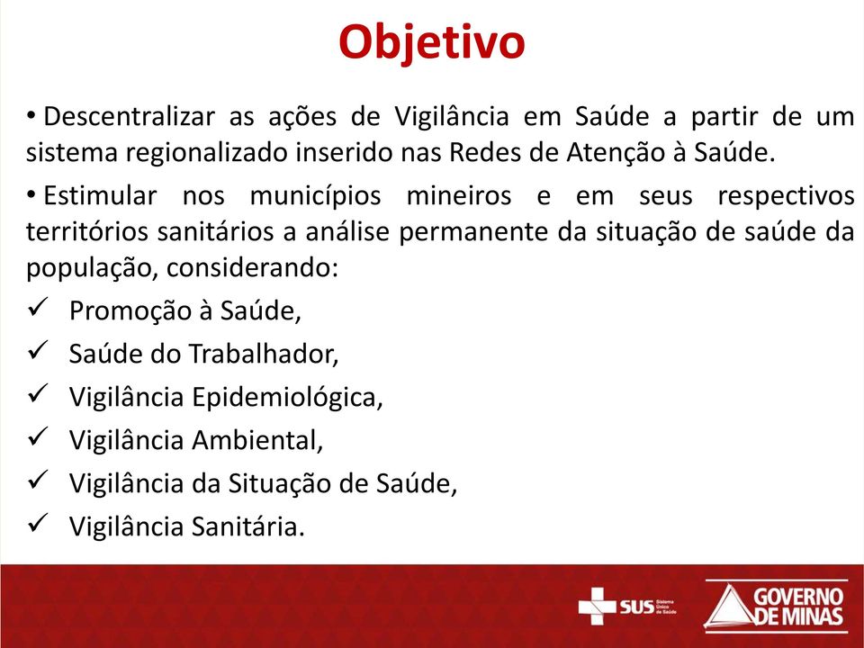 Estimular nos municípios mineiros e em seus respectivos territórios sanitários a análise permanente da