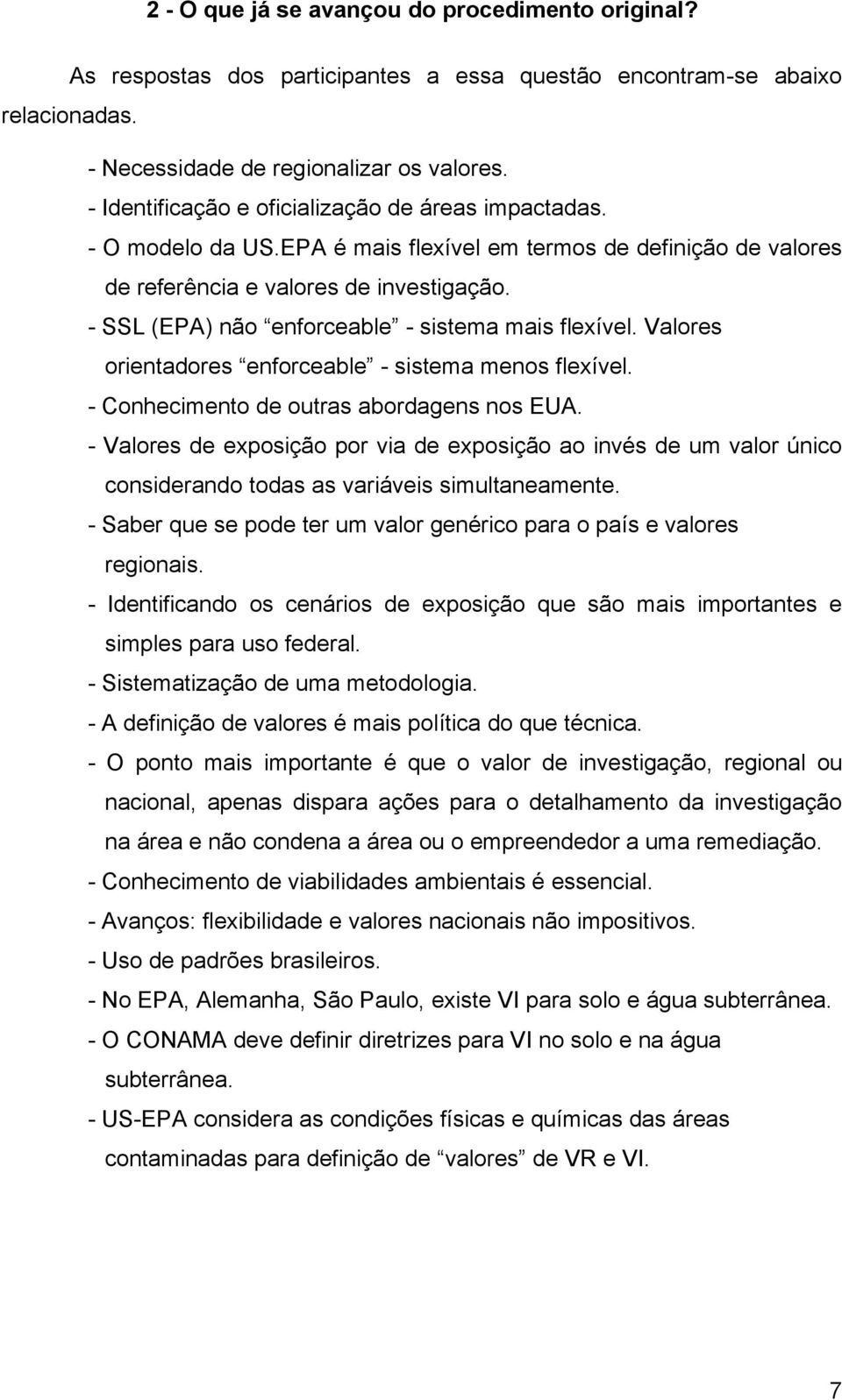 - SSL (EPA) não enforceable - sistema mais flexível. Valores orientadores enforceable - sistema menos flexível. - Conhecimento de outras abordagens nos EUA.