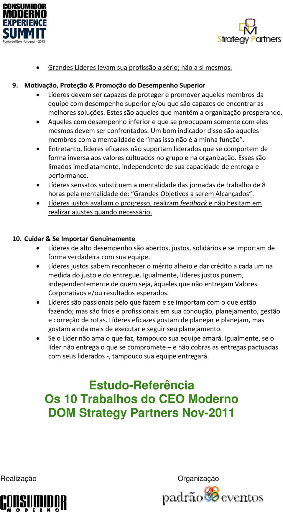 Estes sã aqueles que mantêm a rganizaçã prsperand. Aqueles cm desempenh inferir e que se precupam smente cm eles mesms devem ser cnfrntads.