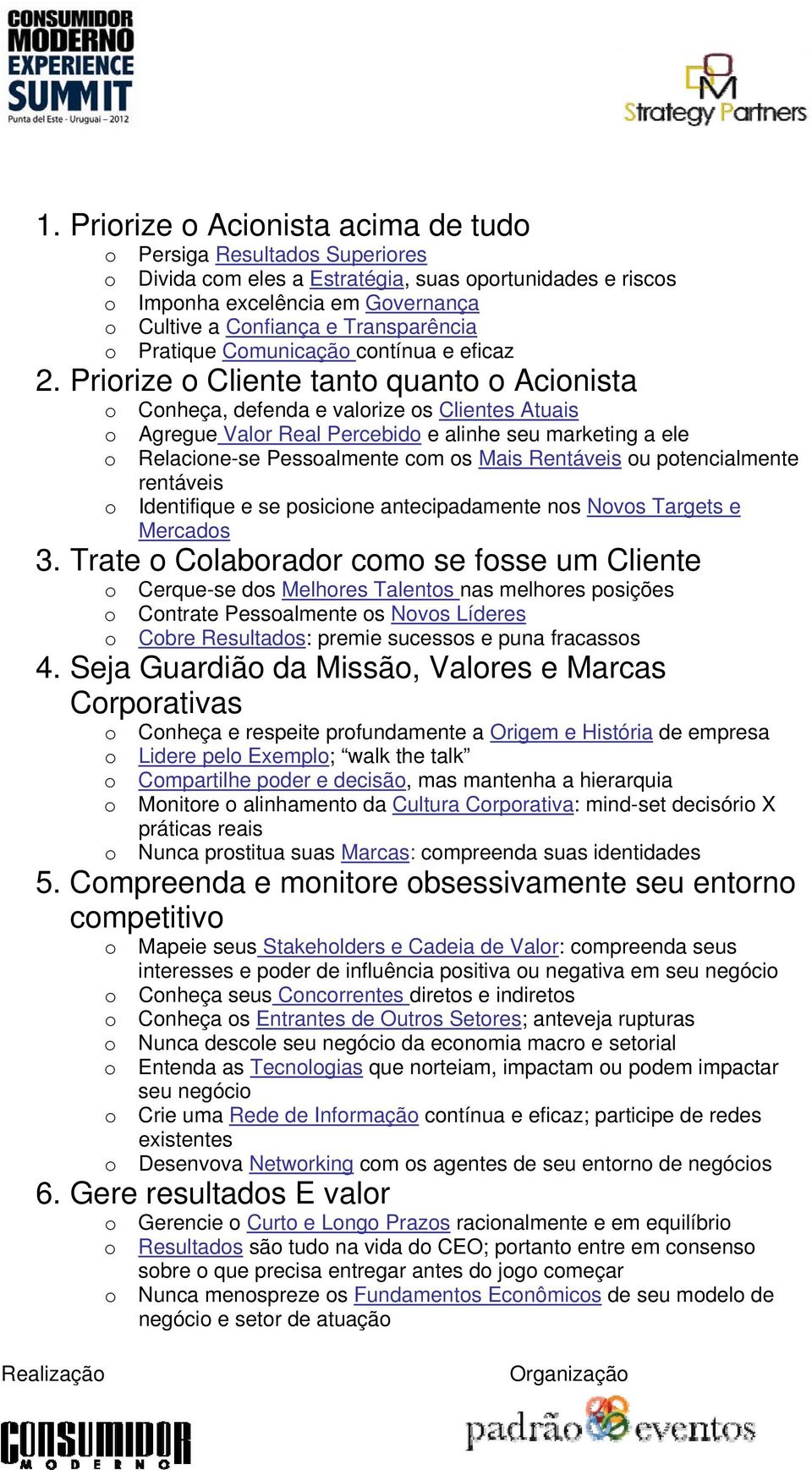 Pririze Cliente tant quant Acinista Cnheça, defenda e valrize s Clientes Atuais Agregue Valr Real Percebid e alinhe seu marketing a ele Relacine-se Pessalmente cm s Mais Rentáveis u ptencialmente