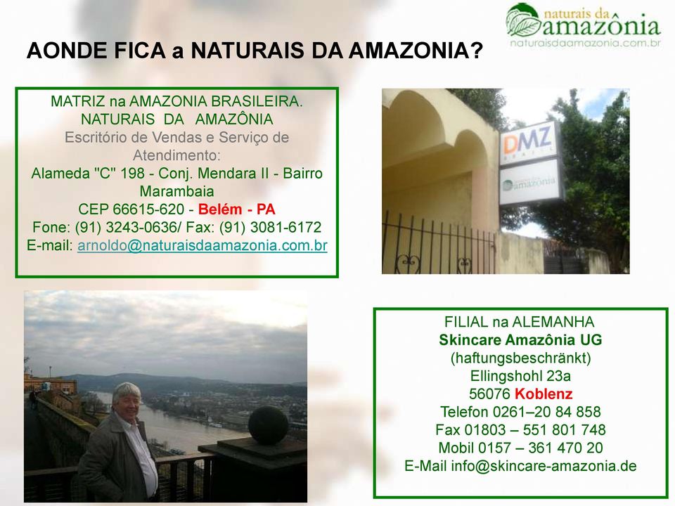 Mendara II - Bairro Marambaia CEP 66615-620 - Belém - PA Fone: (91) 3243-0636/ Fax: (91) 3081-6172 E-mail: