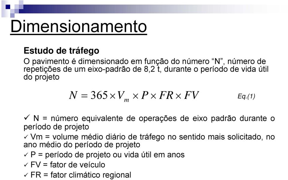 (1) N = número equivalente de operações de eixo padrão durante o período de projeto Vm = volume médio diário de