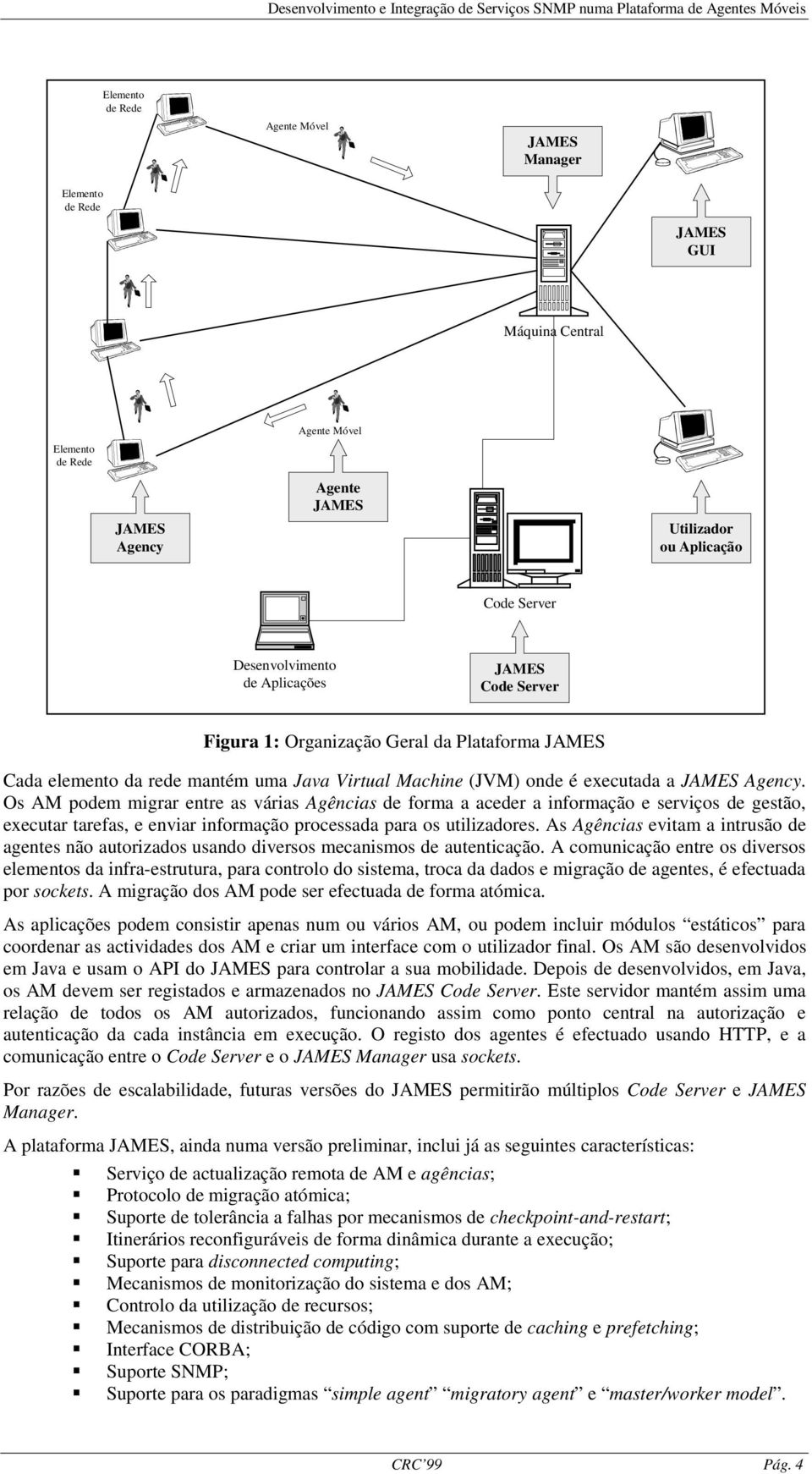 Os AM podem migrar entre as várias s de forma a aceder a informação e serviços de gestão, executar tarefas, e enviar informação processada para os utilizadores.