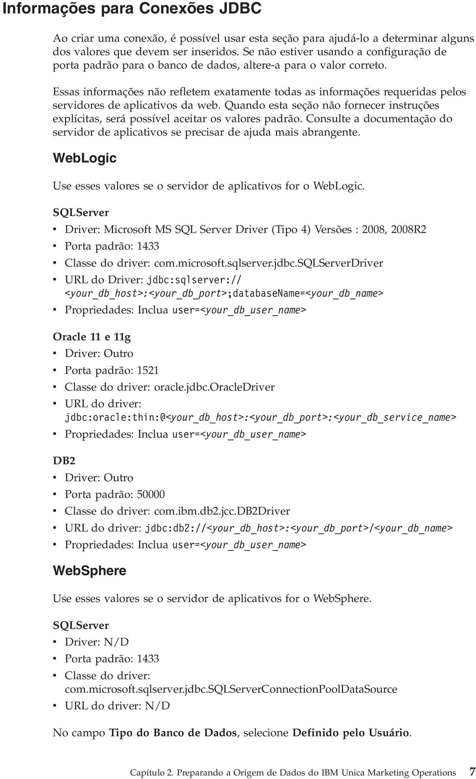 Essas informações não refletem exatamente todas as informações requeridas pelos seridores de aplicatios da web.