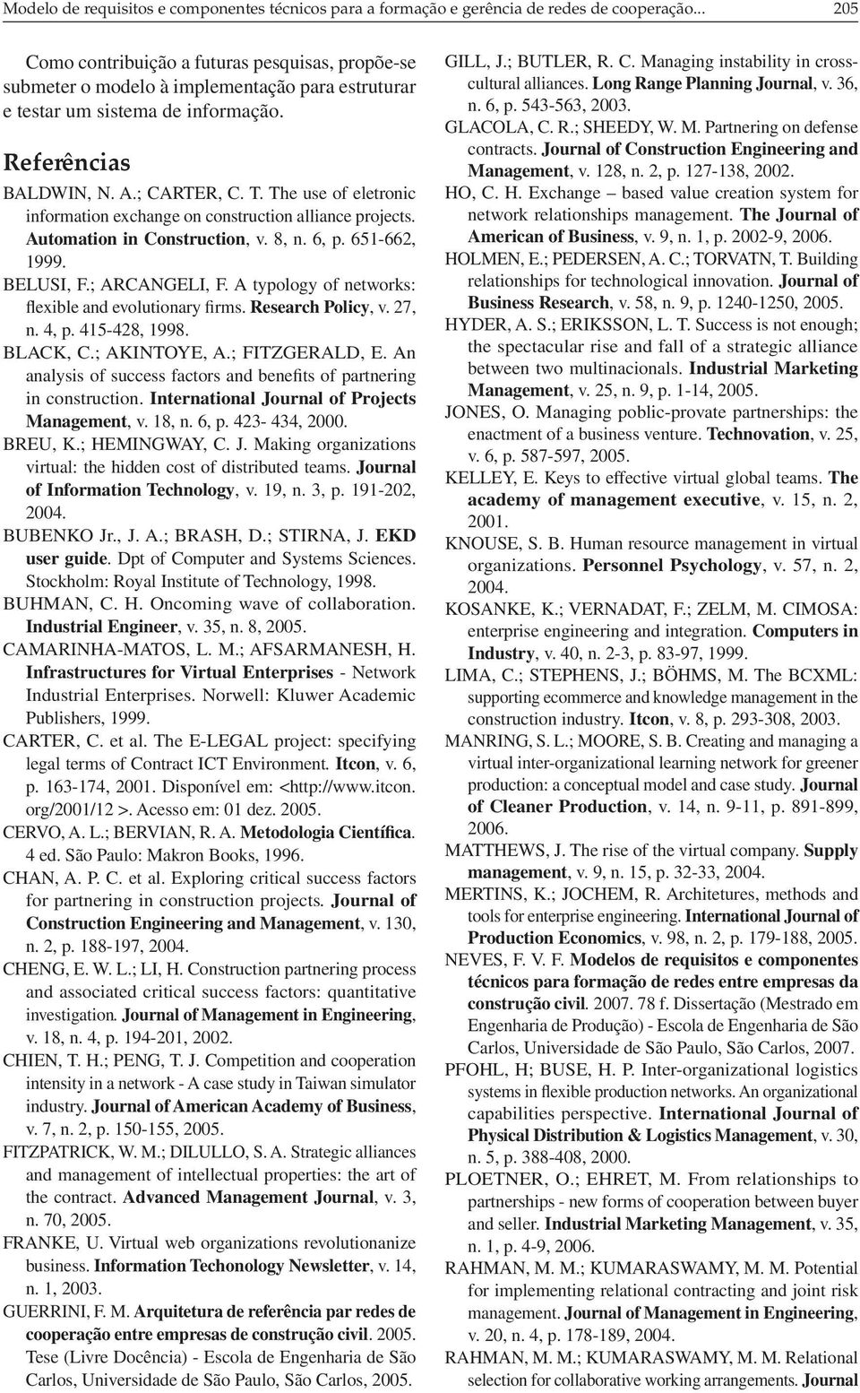 The use of eletronic information exchange on construction alliance projects. Automation in Construction, v. 8, n. 6, p. 651-662, 1999. BELUSI, F.; ARCANGELI, F.