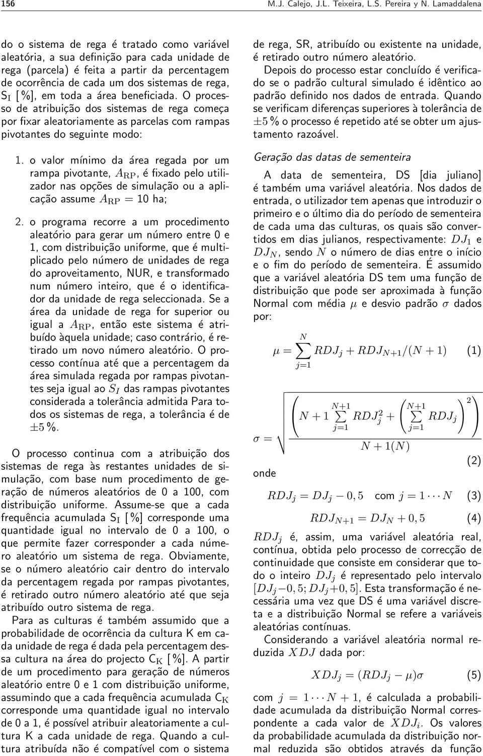 S I [ %], em toda a área beneficiada. O processo de atribuição dos sistemas de rega começa por fixar aleatoriamente as parcelas com rampas pivotantes do seguinte modo: 1.