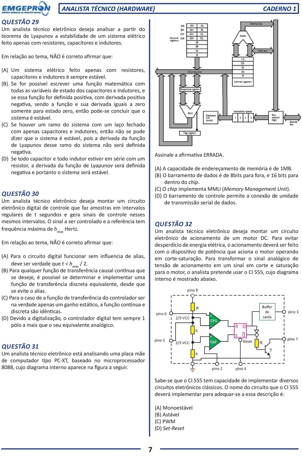 (B) Se for possível escrever uma função matemática com todas as variáveis de estado dos capacitores e indutores, e se essa função for definida positiva, com derivada positiva negativa, sendo a função