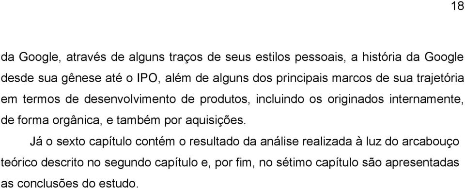 internamente, de forma orgânica, e também por aquisições.