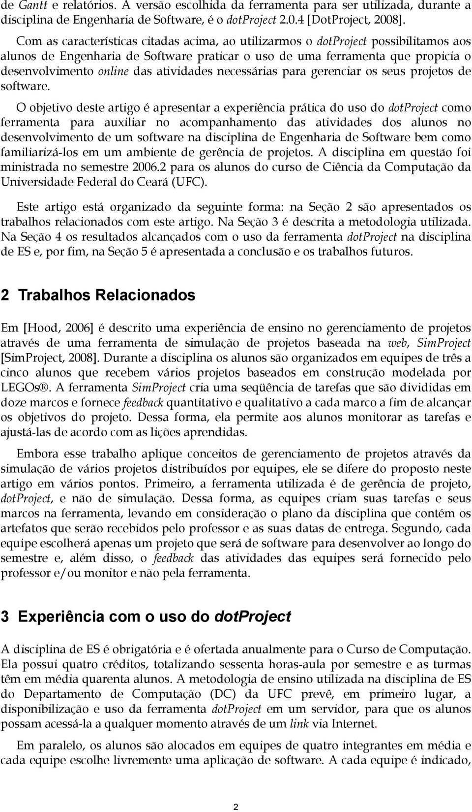 atividades necessárias para gerenciar os seus projetos de software.