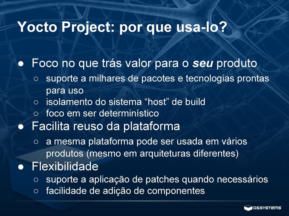 isolamento do sistema host de build foco em ser determinístico Facilita reuso da plataforma a mesma