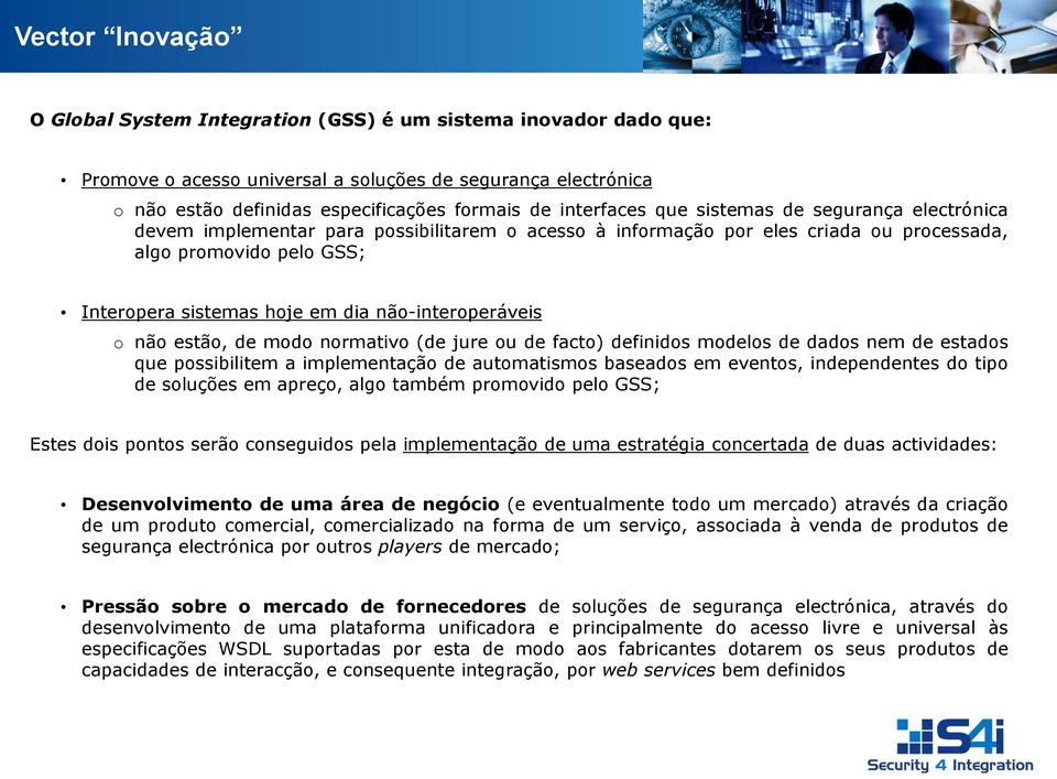 não-interoperáveis o não estão, de modo normativo (de jure ou de facto) definidos modelos de dados nem de estados que possibilitem a implementação de automatismos baseados em eventos, independentes