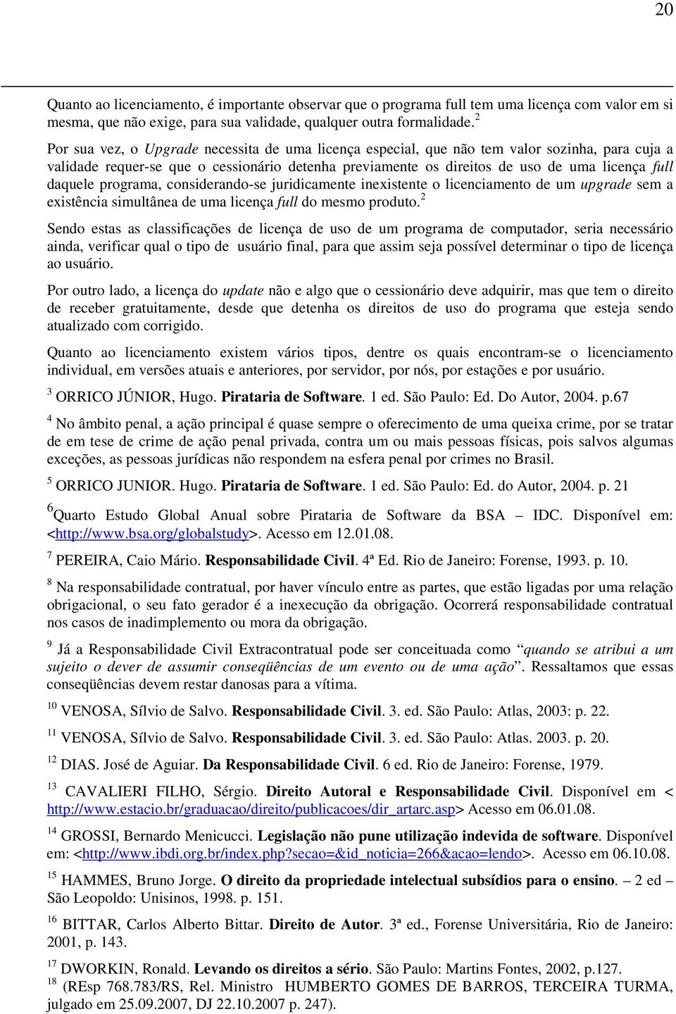 daquele programa, considerando-se juridicamente inexistente o licenciamento de um upgrade sem a existência simultânea de uma licença full do mesmo produto.