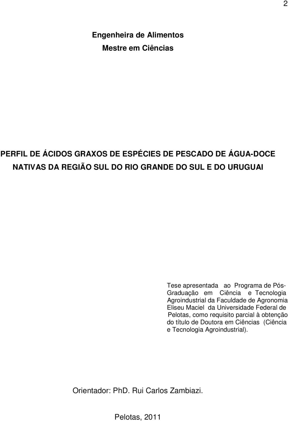 Agroindustrial da Faculdade de Agronomia Eliseu Maciel da Universidade Federal de Pelotas, como requisito parcial à