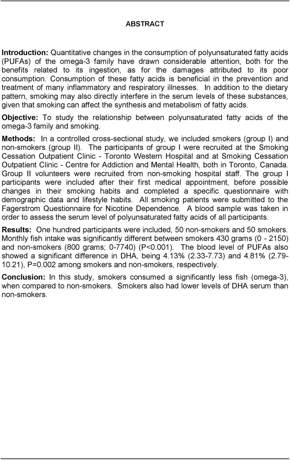 In addition to the dietary pattern, smoking may also directly interfere in the serum levels of these substances, given that smoking can affect the synthesis and metabolism of fatty acids.