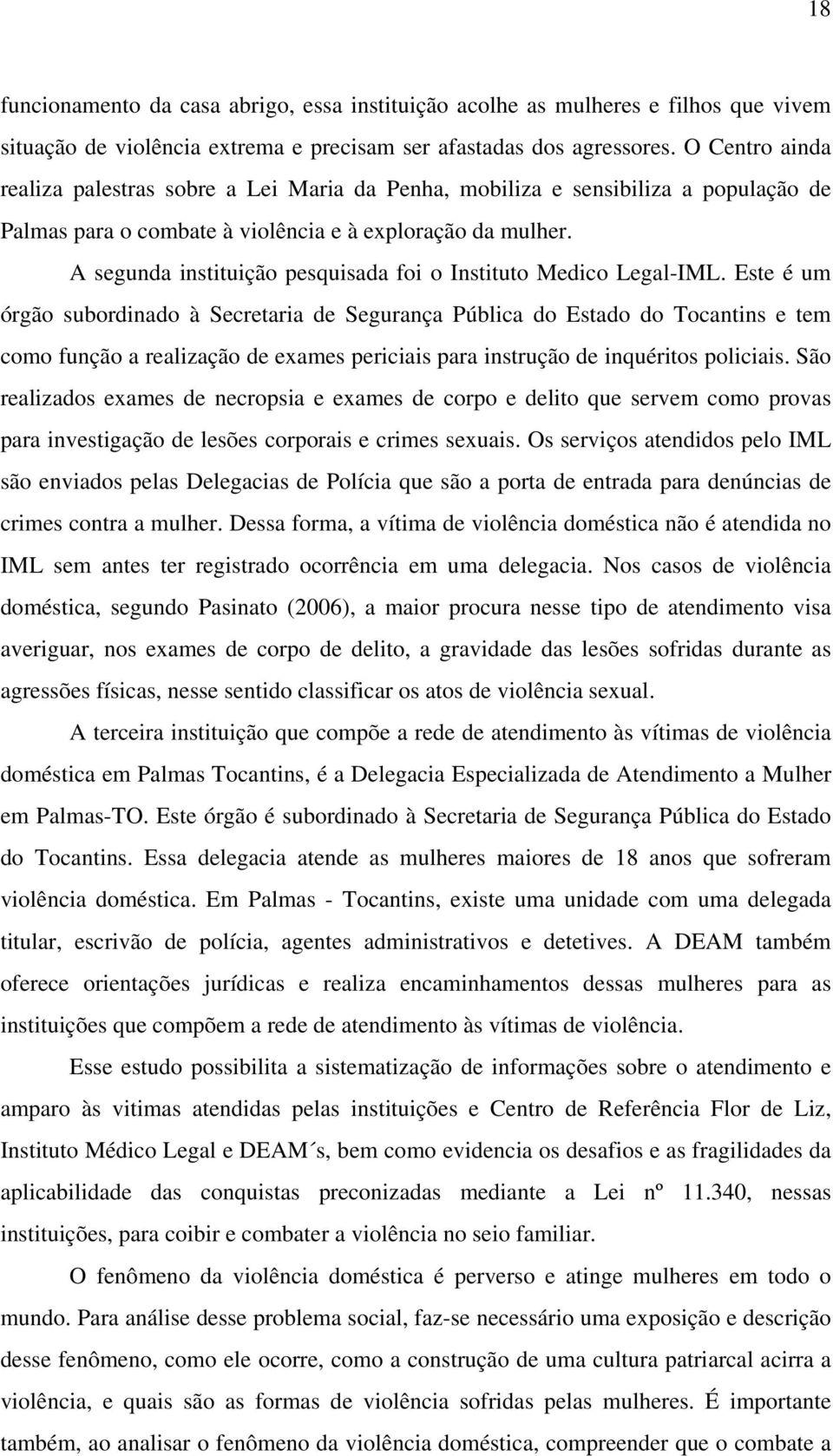 A segunda instituição pesquisada foi o Instituto Medico Legal-IML.