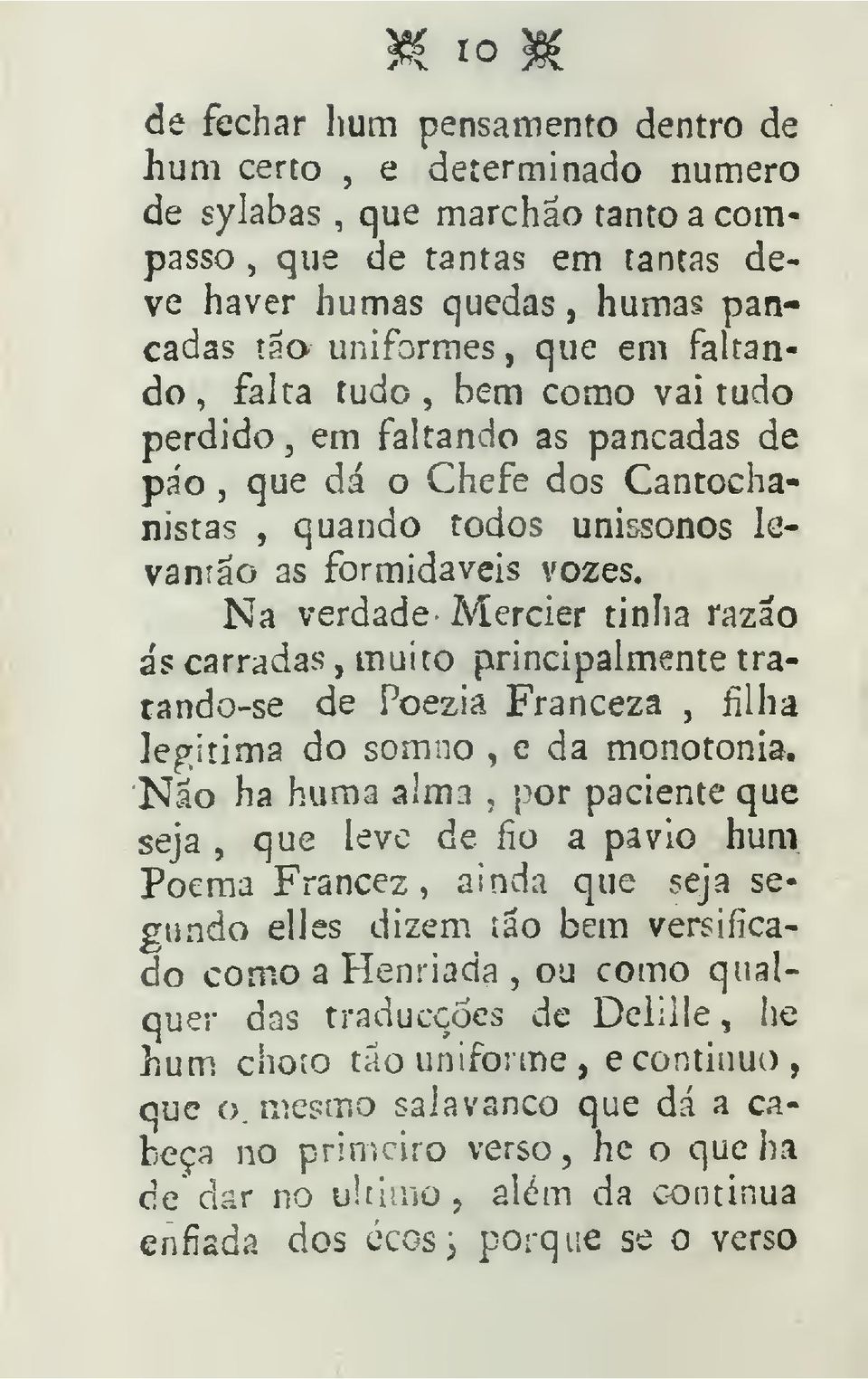 Na verdade Mercier tinha razão ás carradas muito principalmente tratando-se de Poezia Franceza filha legitima do somno e da monotonia* por paciente que Não ha huma alma seja que leve de fio a pavio