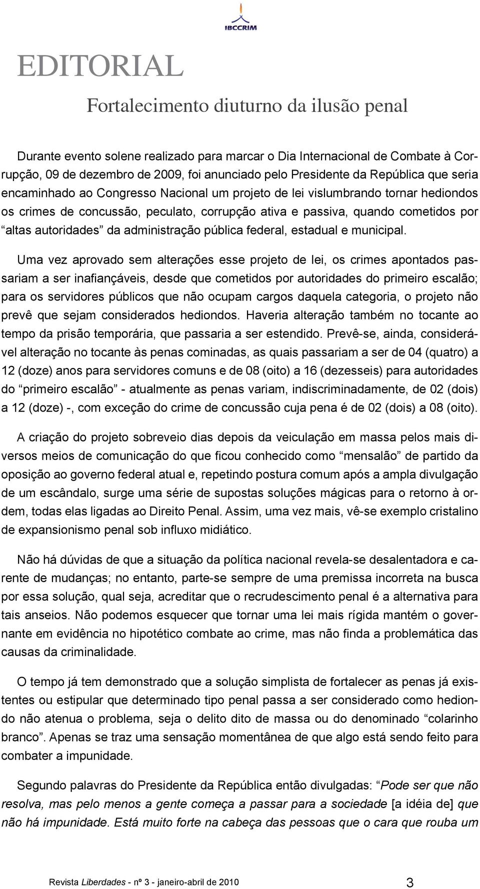 autoridades da administração pública federal, estadual e municipal.