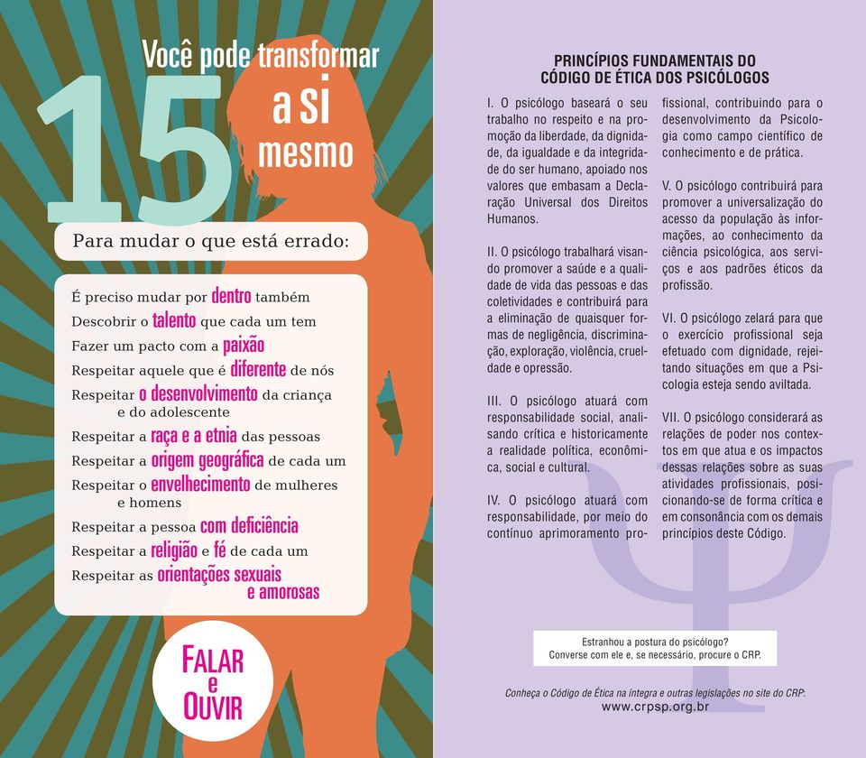 a pessoa com defi ciência Respeitar a religião e fé de cada um Respeitar as orientações sexuais e amorosas PRINCÍPIOS FUNDAMENTAIS DO CÓDIGO DE ÉTICA DOS PSICÓLOGOS I O psicólogo baseará o seu