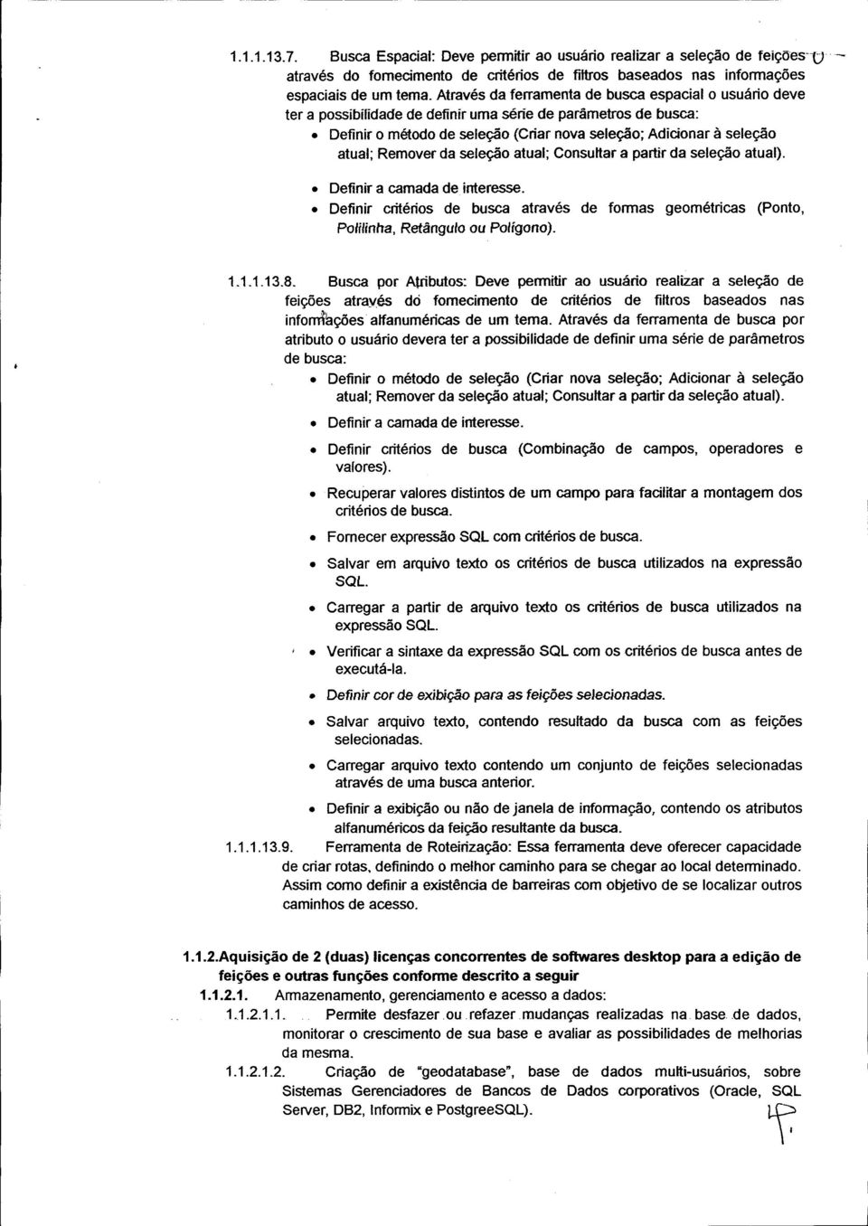 da seleção atual; Consultar a partir da seleção atual). Deinir a camada de interesse. Deinir critérios de busca através de ormas geométricas (Ponto, Po/ilinha, Retângulo ou Polígono). 1.1.1.13.8.