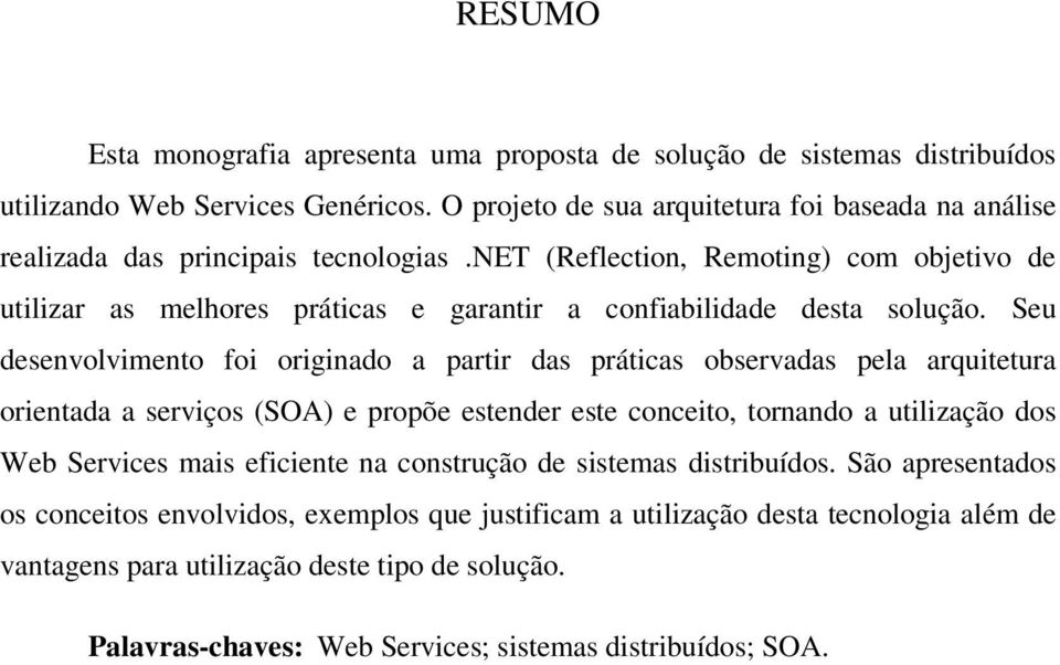 net (Reflection, Remoting) com objetivo de utilizar as melhores práticas e garantir a confiabilidade desta solução.