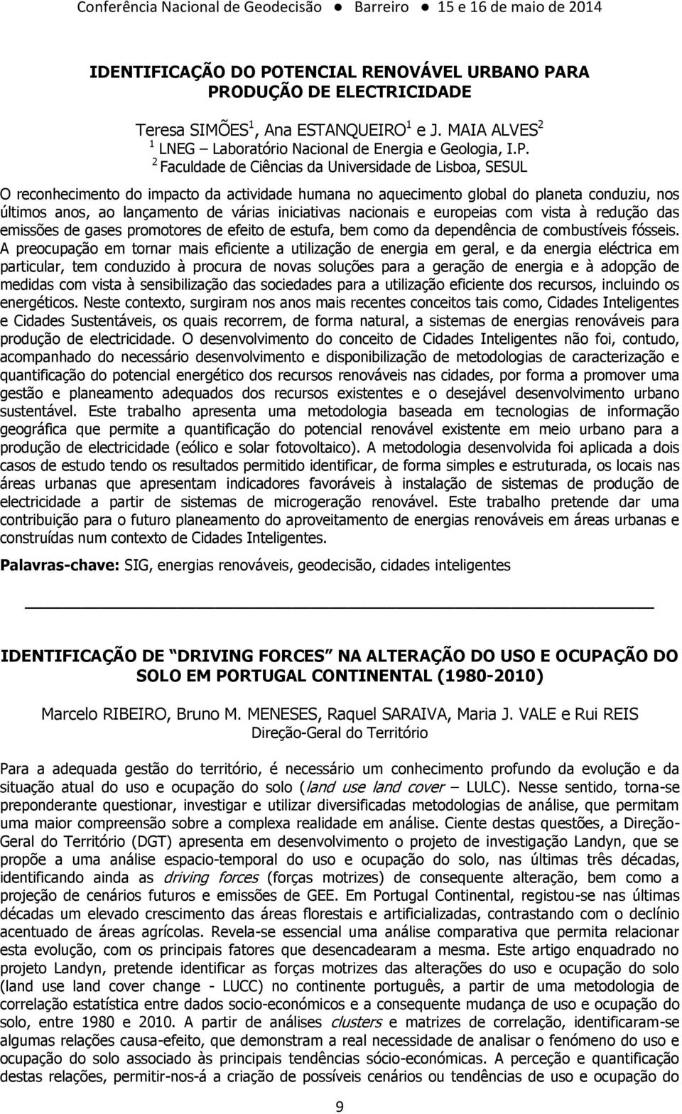 RA PRODUÇÃO DE ELECTRICIDADE Teresa SIMÕES 1, Ana ESTANQUEIRO 1 e J. MAIA ALVES 2 1 LNEG Laboratório Nacional de Energia e Geologia, I.P. 2 Faculdade de Ciências da Universidade de Lisboa, SESUL O