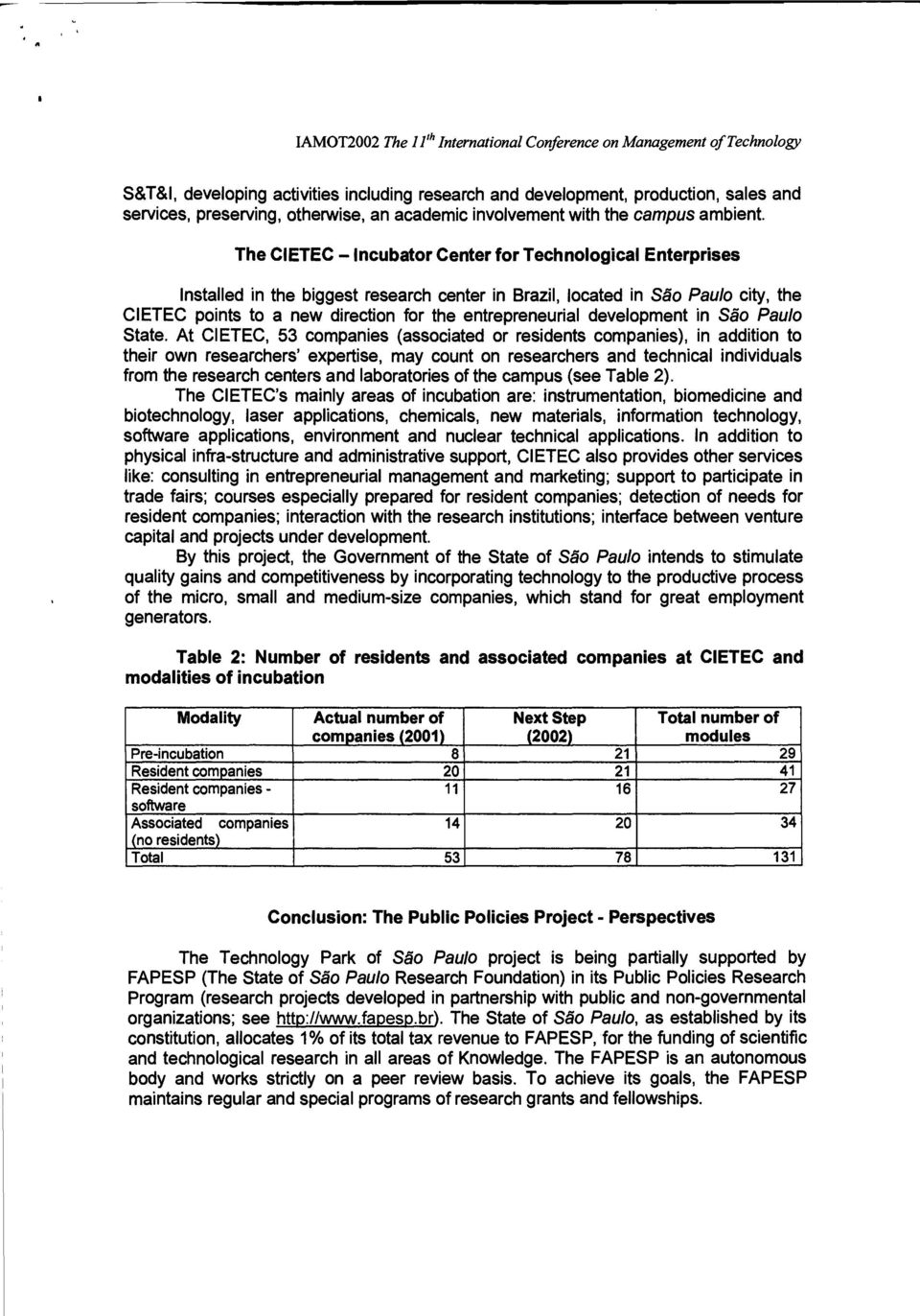 The CIETEC Incubator Center for Technological Enterprises Installed in the biggest research center in Brazil, located in São Paulo city, the CIETEC points to a new direction for the entrepreneurial