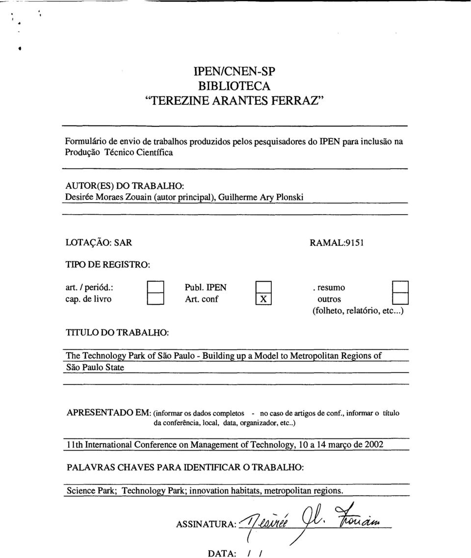 ..) TITULO DO TRABALHO: The Technology Park of Sdo Paulo - Building up a Model to Metropolitan Regions of São Paulo State APRESENTADO EM: (informar os dados completos - no caso de artigos de conf.