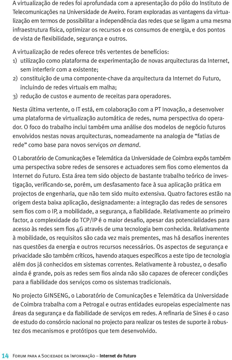 dos pontos de vista de flexibilidade, segurança e outros.