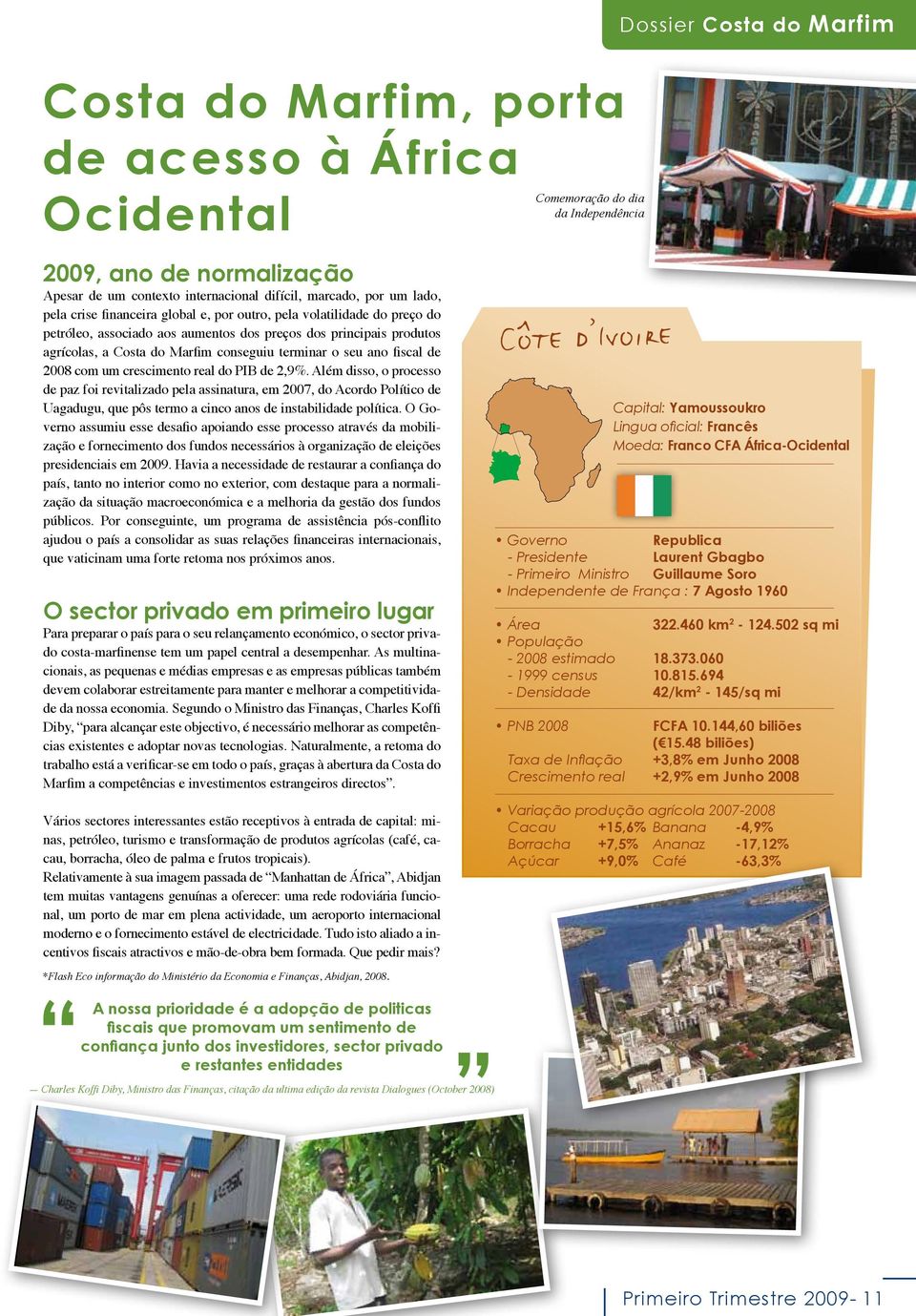 2,9%. Além disso, o processo de paz foi revitalizado pela assinatura, em 2007, do Acordo Político de Uagadugu, que pôs termo a cinco anos de instabilidade política.