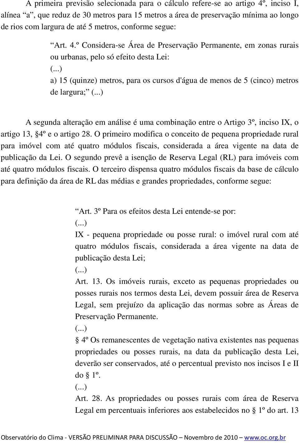 ..) a) 15 (quinze) metros, para os cursos d'água de menos de 5 (cinco) metros de largura; (.