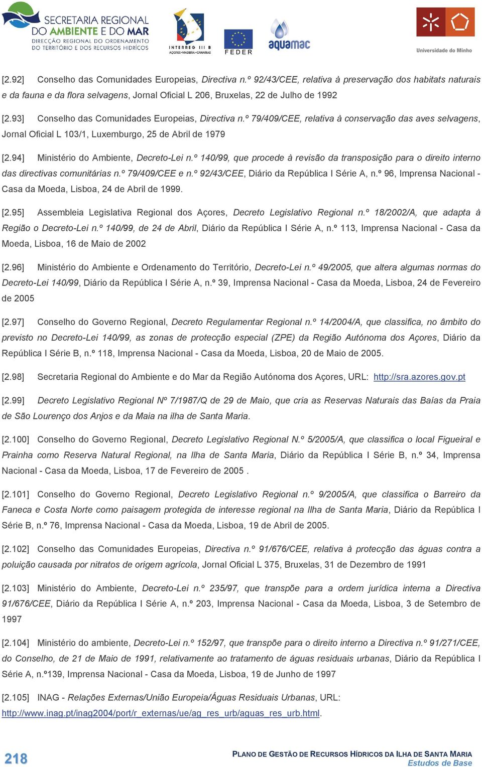 º 79/409/CEE, relativa à conservação das aves selvagens, Jornal Oficial L 103/1, Luxemburgo, 25 de Abril de 1979 [2.94] Ministério do Ambiente, Decreto-Lei n.