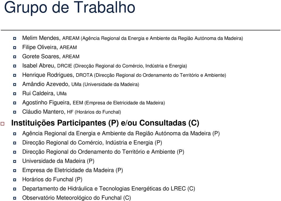 Figueira, EEM (Empresa de Eletricidade da Madeira) Cláudio Mantero, HF (Horários do Funchal) Instituições Participantes (P) e/ou Consultadas (C) Agência Regional da Energia e Ambiente da Região