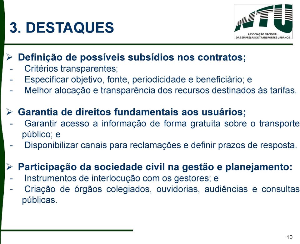 Garantia de direitos fundamentais aos usuários; - Garantir acesso a informação de forma gratuita sobre o transporte público; e - Disponibilizar canais