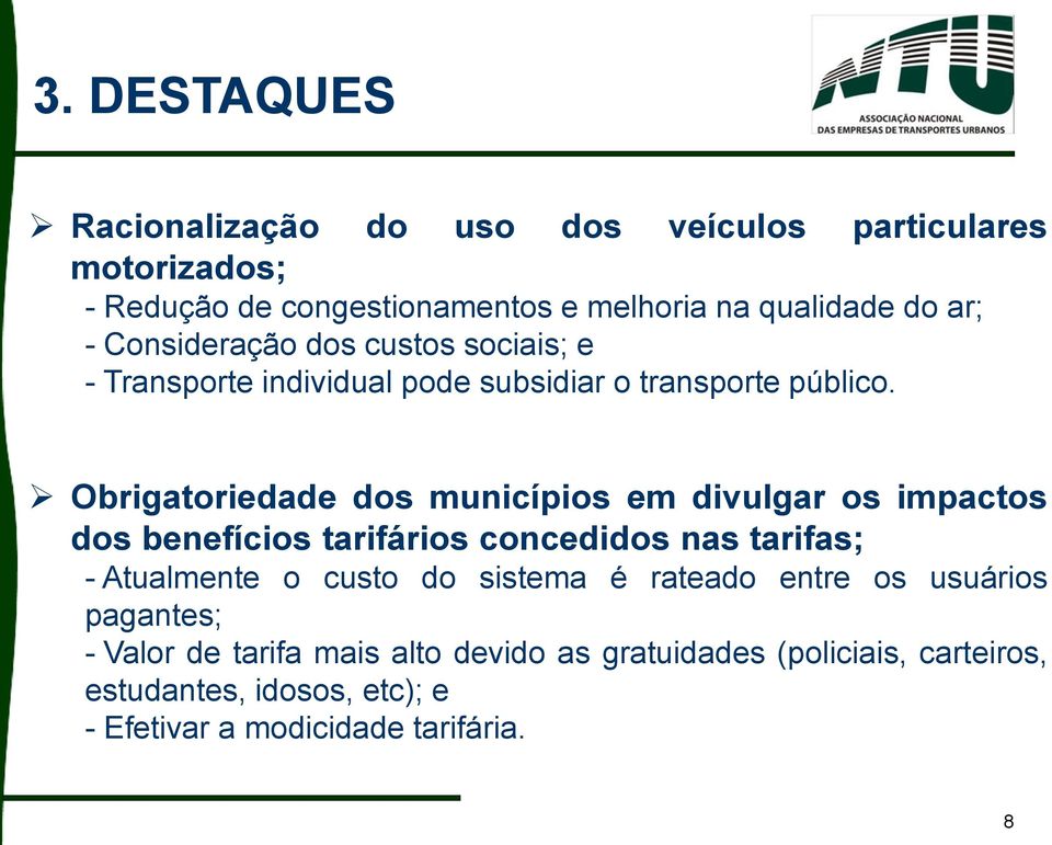 Obrigatoriedade dos municípios em divulgar os impactos dos benefícios tarifários concedidos nas tarifas; - Atualmente o custo do sistema