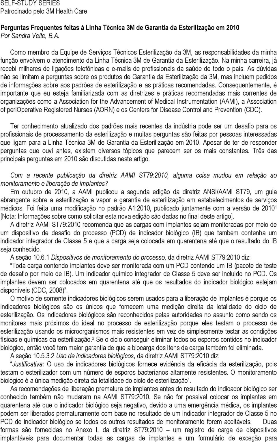 Na minha carreira, já recebi milhares de ligações telefônicas e e-mails de profissionais da saúde de todo o país.