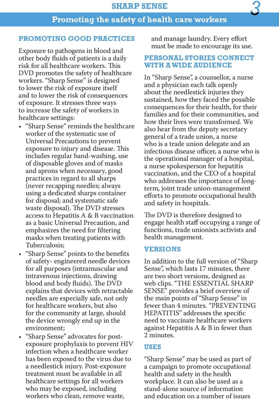 It stresses three ways to increase the safety of workers in healthcare settings: Sharp Sense reminds the healthcare worker of the systematic use of Universal Precautions to prevent exposure to injury
